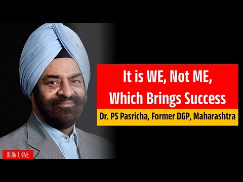 It's WE, Not ME, Which Brings Success: ft/ Dr. PS Pasricha, Former CP, Mumbai