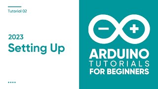 2023 Arduino Tutorial for Beginners 02 - Setting up the Arduino IDE for Absolute Beginners