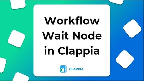 Clappia Workflows: Wait Node | No Code app platform Clappia