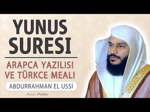 Yunus suresi anlamı dinle Abdurrahman el Ussi (Yunus suresi arapça yazılışı okunuşu ve meali)