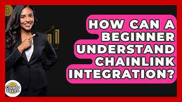 How Can A Beginner Understand Chainlink Integration? - CryptoBasics360.com