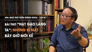 Nhà thơ Trần Đăng Khoa - Tập 4: Bài thơ "Hạt gạo làng ta" - Bí mật giờ mới kể | Diễn Giả Phan Đăng