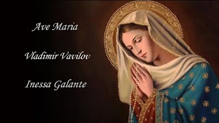 Ave Maria - Vladimir Vavilov - Inessa Galante