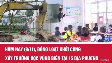 Hôm nay (9/11), đồng loạt khởi công xây trường học vùng biên tại 15 địa phương | VTV24