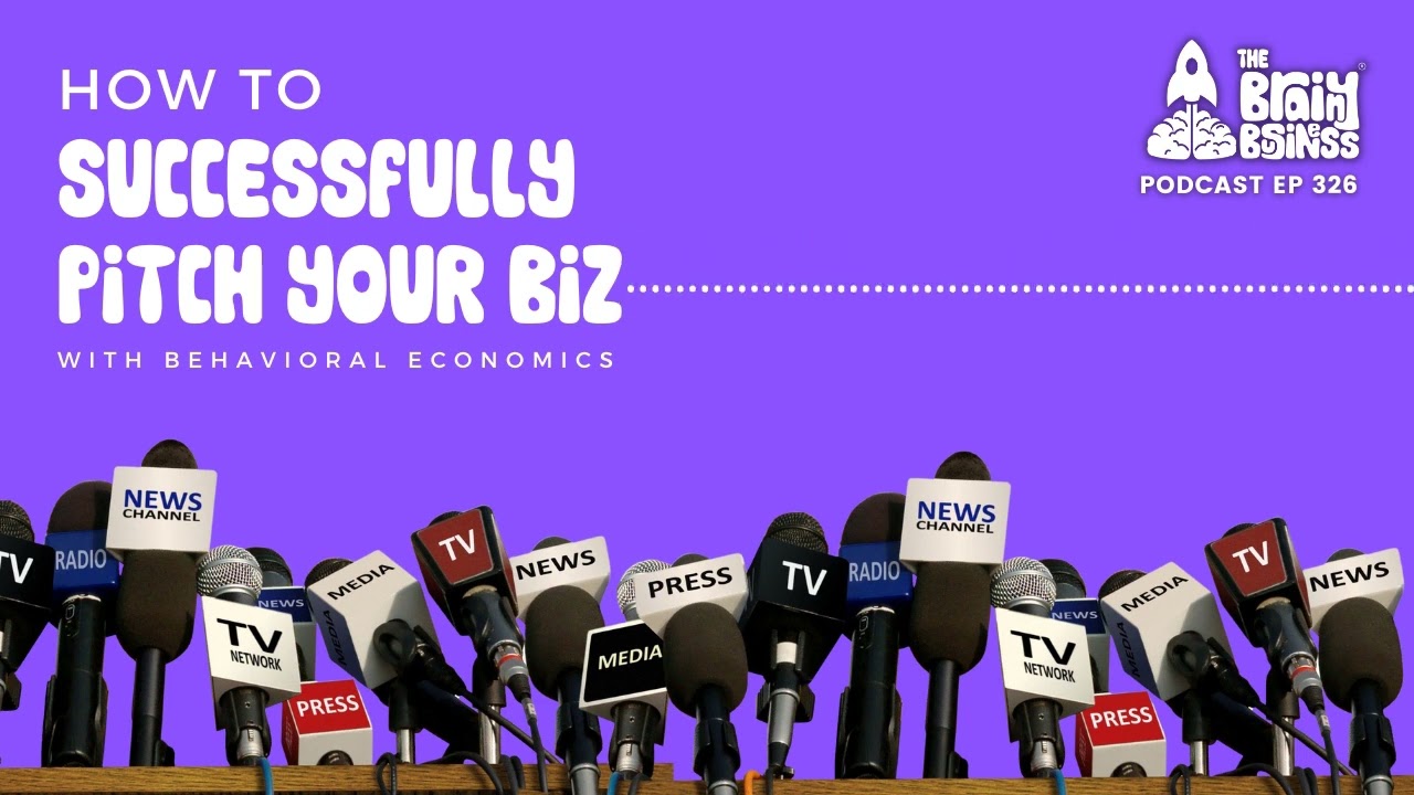 Powerful Pitching Strategies That Convert | Brainy Business podcast ep 326 | behavioral economics