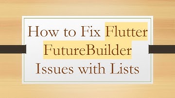 How to Fix Flutter FutureBuilder Issues with Lists