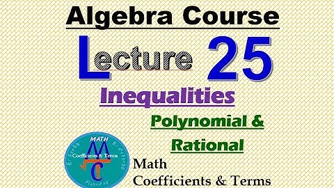 Algebra Course Lecture - 25 "Inequalities" (Linear, Polynomial, & Rational)