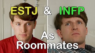 ESTJ and INFP as Roommates