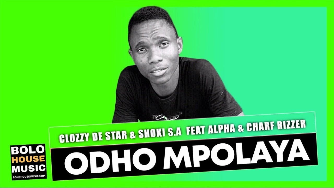 Clozzy De Star & Shoki S.A - Odho Mpolaya Ft. Alpha & Charf Rizzer ...