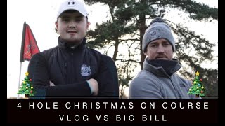 4 HOLE CHRISTMAS ON COURSE GOLF VLOG VS BIG BIILL