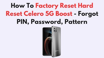 How To Factory Reset Hard Reset Celero 5G Boost - Forgot PIN, Password, Pattern