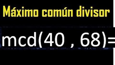 mcd 40 y 68 , maximo comun divisor , como se halla , ejemplos