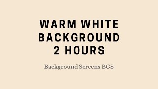 2 Hour Warm White Screen – Cozy Ambient Light | Background / Backdrop / Soft Lighting screenshot 5