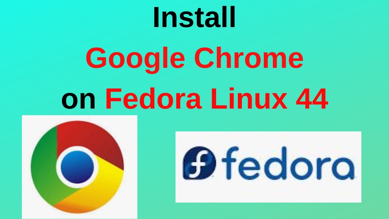 Hướng dẫn cài đặt Google Chrome trên Fedora 44: Cách nhanh và ổn định nhất 2026