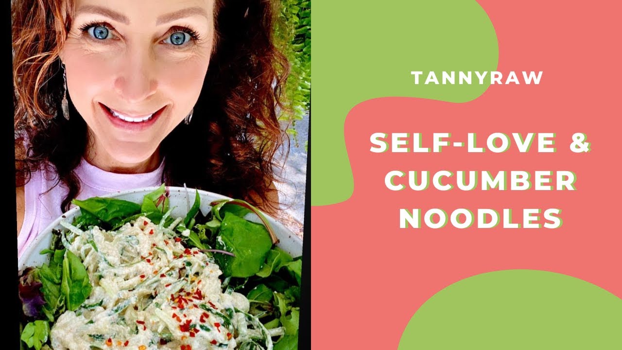 Self Love / Cucumber Noodles -Tricks & TANNYRAW Sauce ..Let’s make some dinner for later!