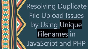Resolving Duplicate File Upload Issues by Using Unique Filenames in JavaScript and PHP