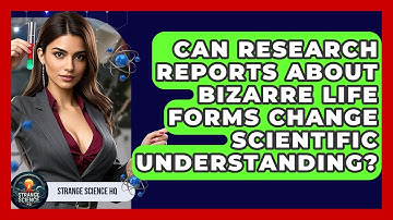 Can Research Reports About Bizarre Life Forms Change Scientific Understanding? - Strange Science HQ