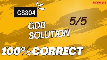 CS304 GDB Solution Fall 2024 | gdb | More VU