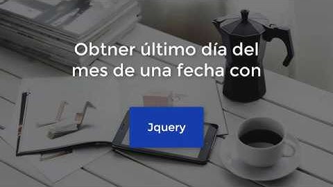 Obtener último día del mes de una fecha  - jQuery