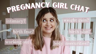 GIRL CHAT: Pregnancy Edition || intimacy? birth plan? weight gain? insecurities?