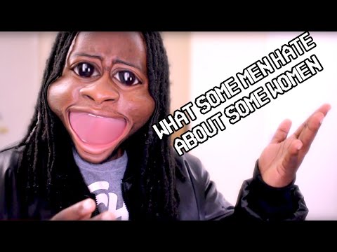 What SOME Men! Hate About SOME Women!