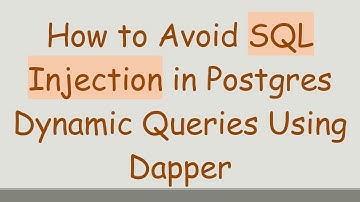 How to Avoid SQL Injection in Postgres Dynamic Queries Using Dapper