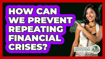 How Can We Prevent Repeating Financial Crises? - Anecdotes in Quotation