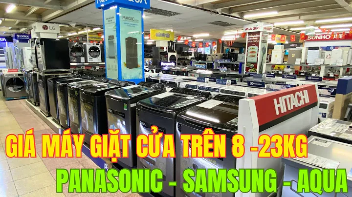 BÁO GIÁ MÁY GIẶT CỬA TRÊN PANASONIC, SAMSUNG, AQUA từ 8, 9, 10, 11, 12, 13, 15, 16, 18, 23 kg