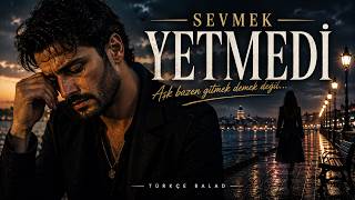 Sevmek Yetmedi - Duygusal Türkçe Balad ( 2026)