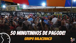 50 Minutinhos de Pagode - Grupo Balacobaco // Resenha Pagode e Chinelo