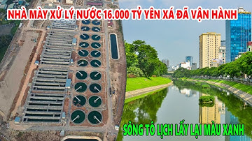 Cơ hội hồi sinh sông Tô Lịch - Vận hành nhà máy nước thải Yên Xá