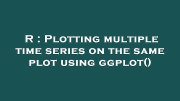 R : Plotting multiple time series on the same plot using ggplot()