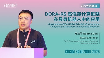 【GOSIM HANGZHOU 2025】Ruping Cen: DORA-RS High-Performance Computing Framework for Embodied Robotics