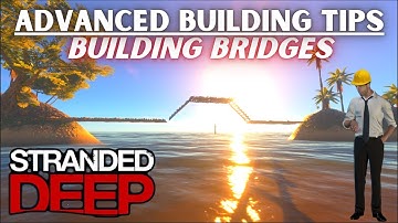 Bridge Building 101 and 102, Advanced Building Tips -- Stranded Deep