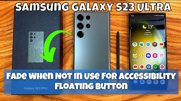 How to  Fade When Not In Use For Accessibility Floating Button Samsung Galaxy S23 Ultra