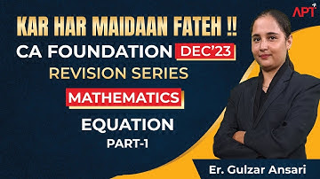 CA FOUNDATION DEC 23 | MATHEMATICS, LR AND STATS | EQUATION | PART-1 | BY ER. GULZAR ANSARI