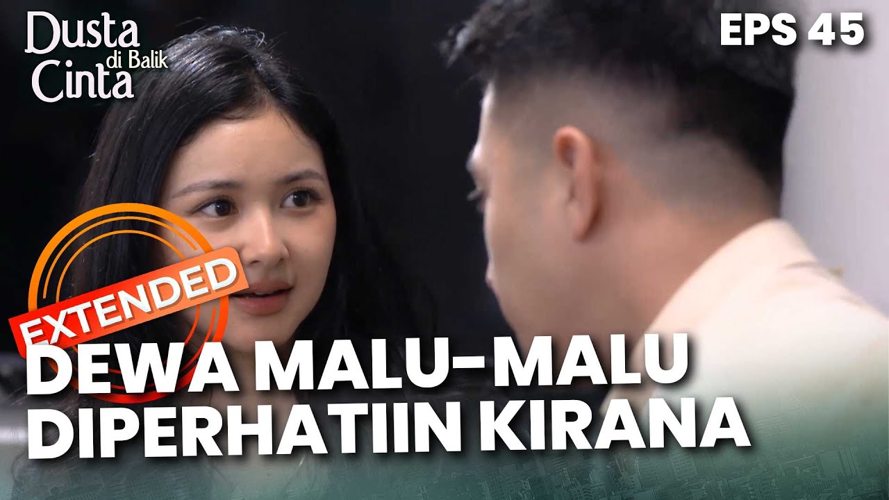 Kirana Mau Perhatiin Dewa Tapi Malu-Malu Banget Gitu - DUSTA DIBALIK CINTA | EPS 45 EXTENDED VERSION