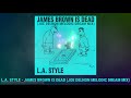 La  style  james brown is dead joe delnon melodic dream mix