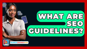 What Are SEO Guidelines? - SearchEnginesHub.com