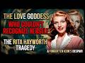 The Love Goddess Who Couldn't Recognize Herself — The Rita Hayworth Tragedy
