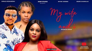 MY WIFE AND I | Esther Okereke, Donald Iheonunekwu | Mariah Ugbaisi, Desire Chukwuluo