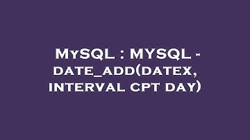 MySQL : MYSQL - date_add(datex, interval cpt day)