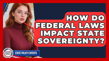How Do Federal Laws Impact State Sovereignty? - State Policy Experts