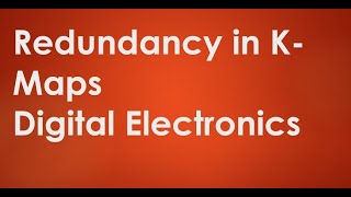 Redundancy in K Maps | Digital Electronics