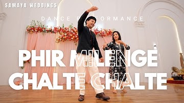 Phir Milenge Chalte Chalte | Dance Performance | Samaya Weddings