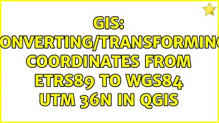 GIS: Converting/transforming coordinates from ETRS89 to WGS84 UTM 36N in QGIS