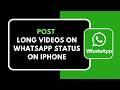 HOW TO POST LONG VIDEOS ON WHATSAPP STATUS ON IPHONE