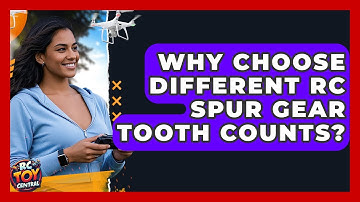 Why Choose Different RC Spur Gear Tooth Counts? - RC Toy Central