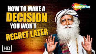 How to Make a Decision You Won’t Regret Later | Sadhguru