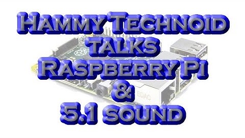 Raspberry Pi 2 and 5.1 Sound: Hammy Technoid Talks